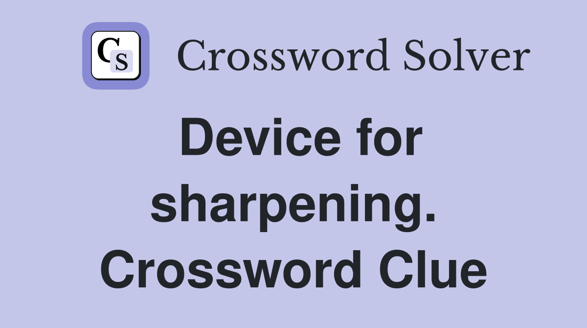 Device for sharpening. Crossword Clue