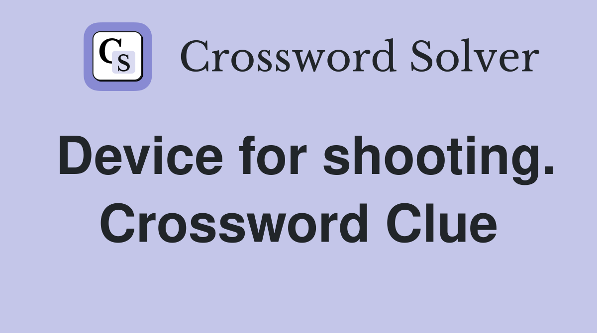Device for shooting. Crossword Clue