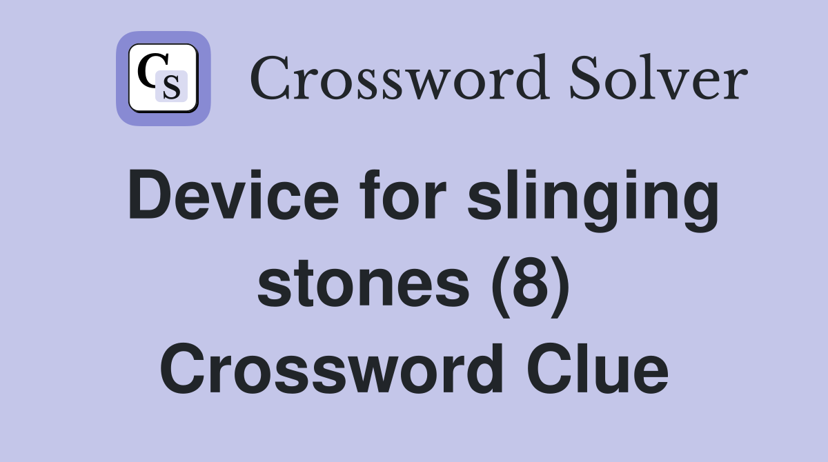 Device for slinging stones (8) Crossword Clue