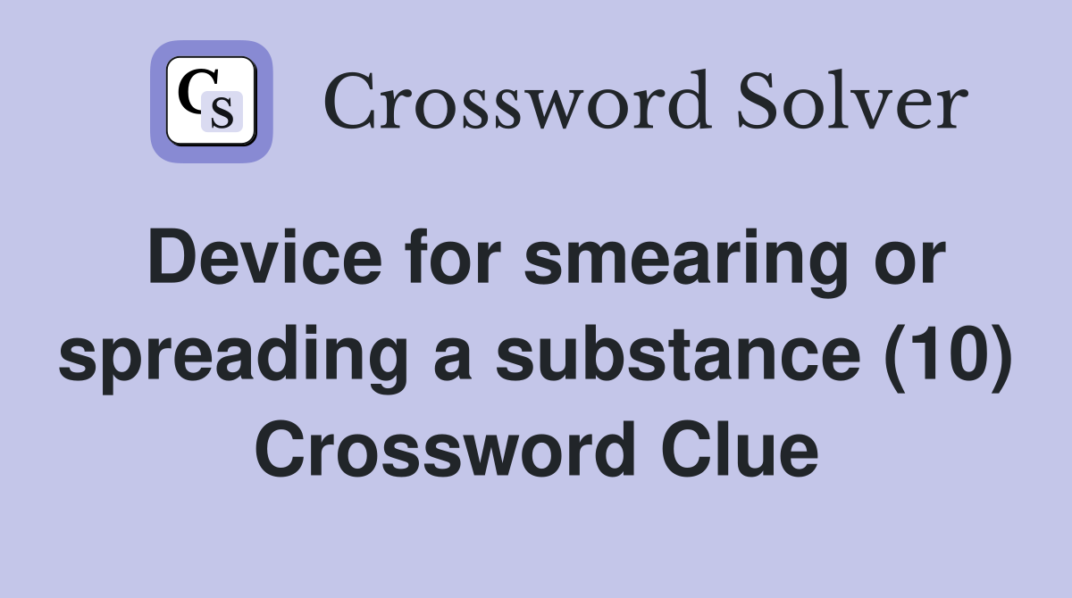 Device for smearing or spreading a substance (10) Crossword Clue