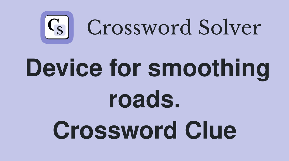 Device for smoothing roads. Crossword Clue