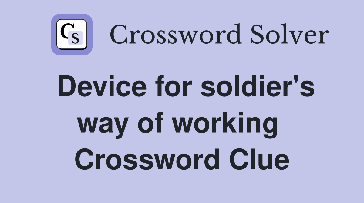 Device for soldier's way of working  Crossword Clue