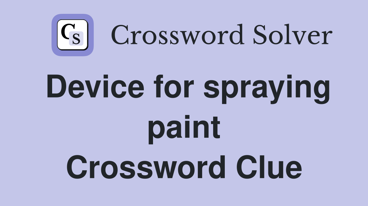 Device for spraying paint Crossword Clue