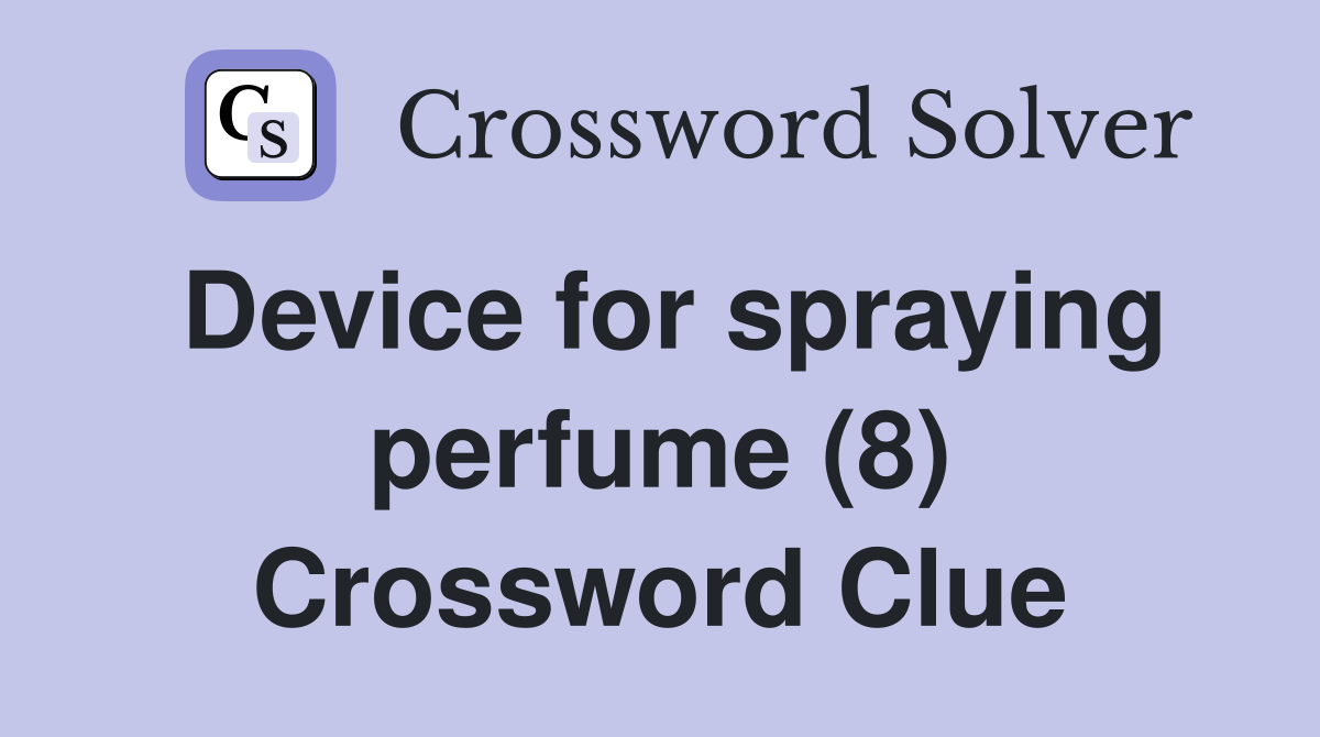 Device for spraying perfume (8) Crossword Clue