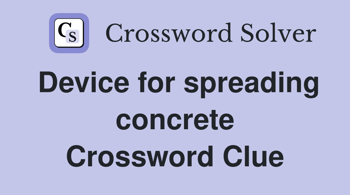 Device for spreading concrete Crossword Clue