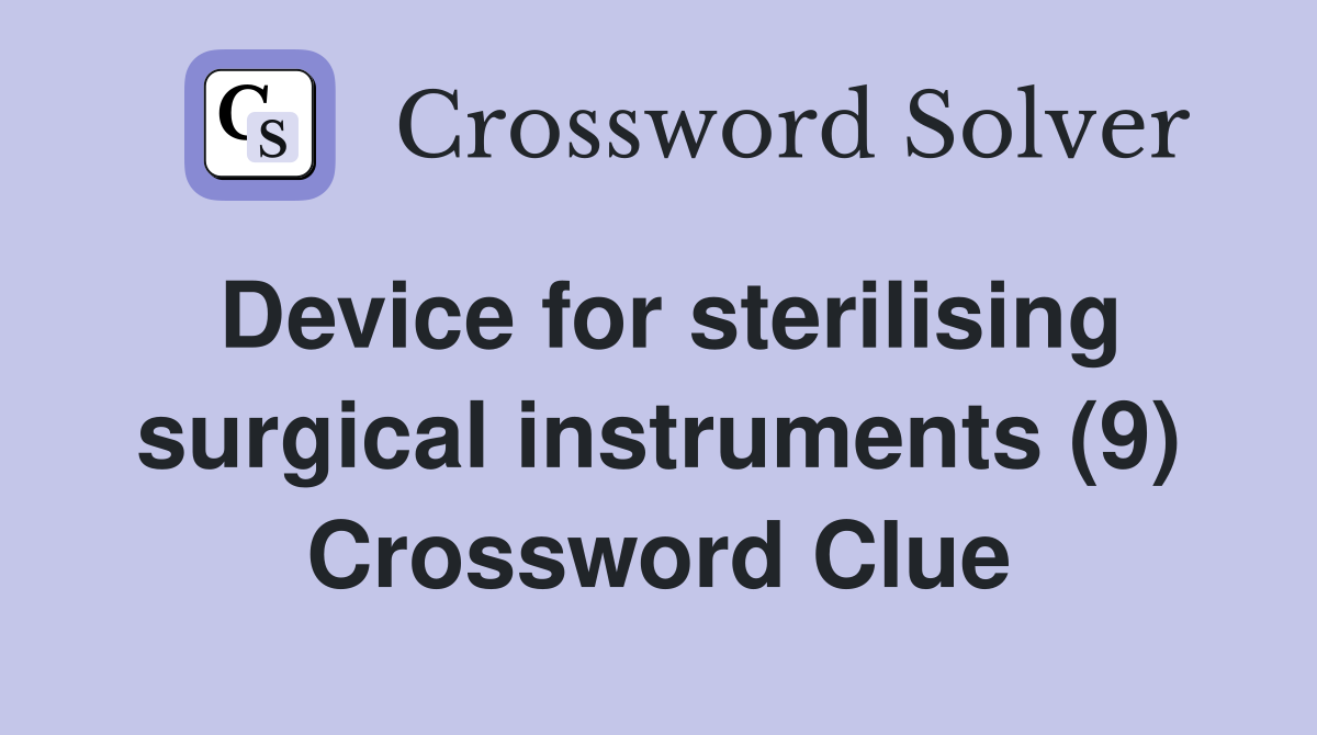 Device for sterilising surgical instruments (9) Crossword Clue