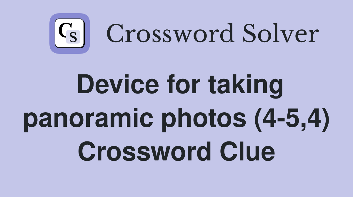 Device for taking panoramic photos (4-5,4) Crossword Clue