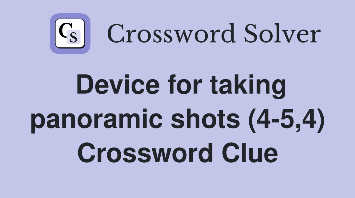 Device for taking panoramic shots (4-5,4) Crossword Clue