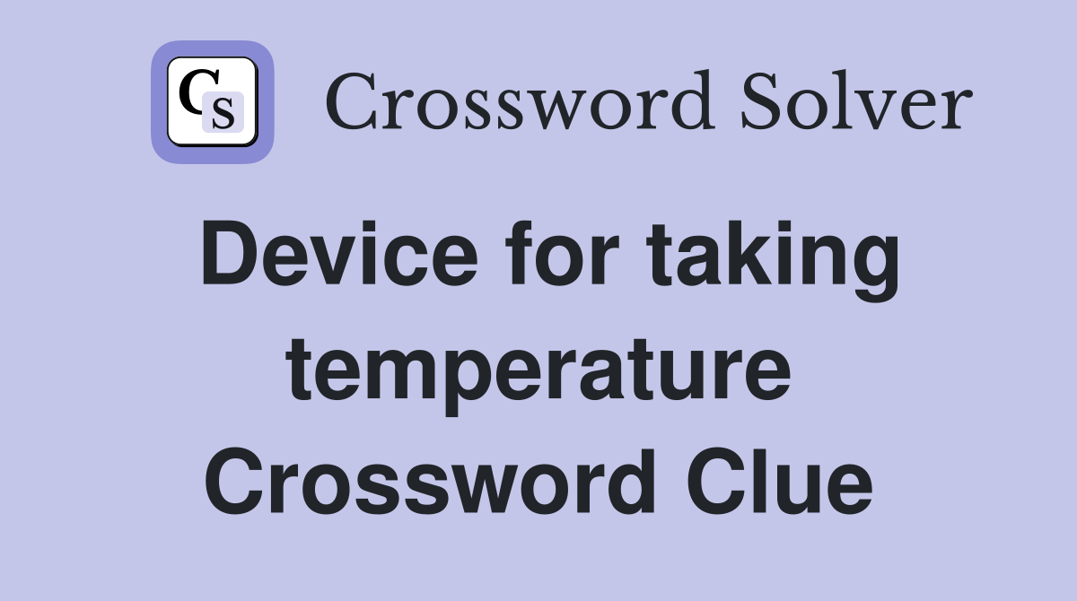 Device for taking temperature Crossword Clue