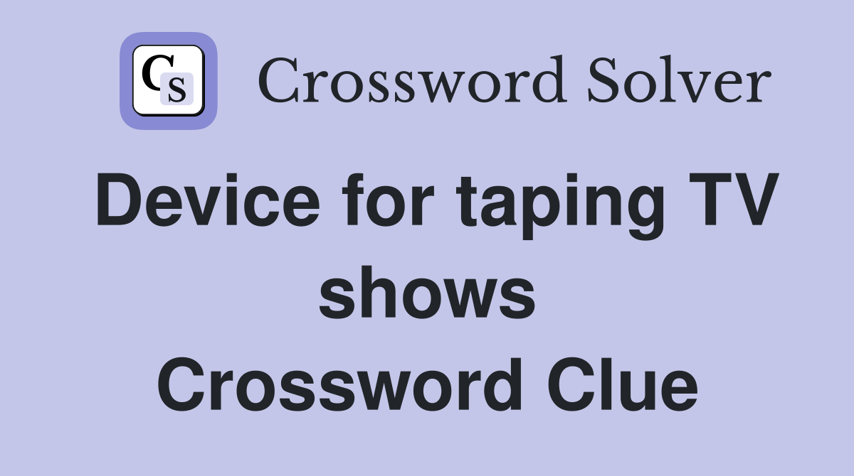Device for taping TV shows Crossword Clue