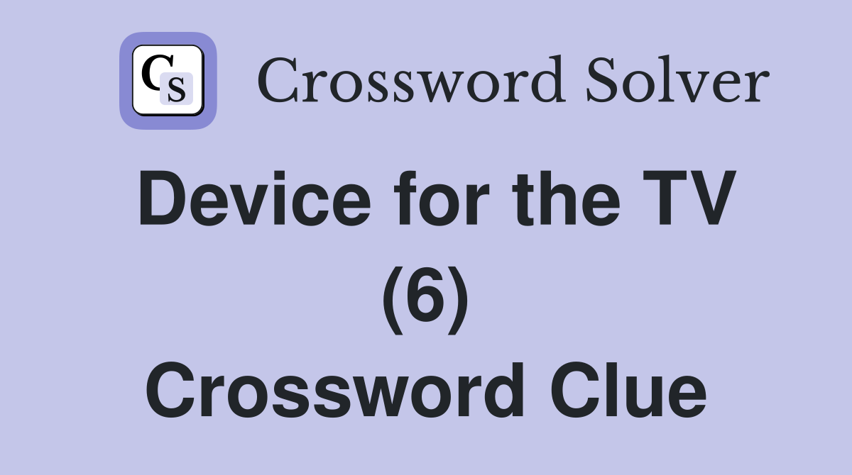 Device for the TV (6) Crossword Clue