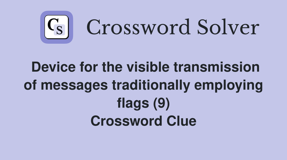 Device for the visible transmission of messages traditionally employing flags (9) Crossword Clue