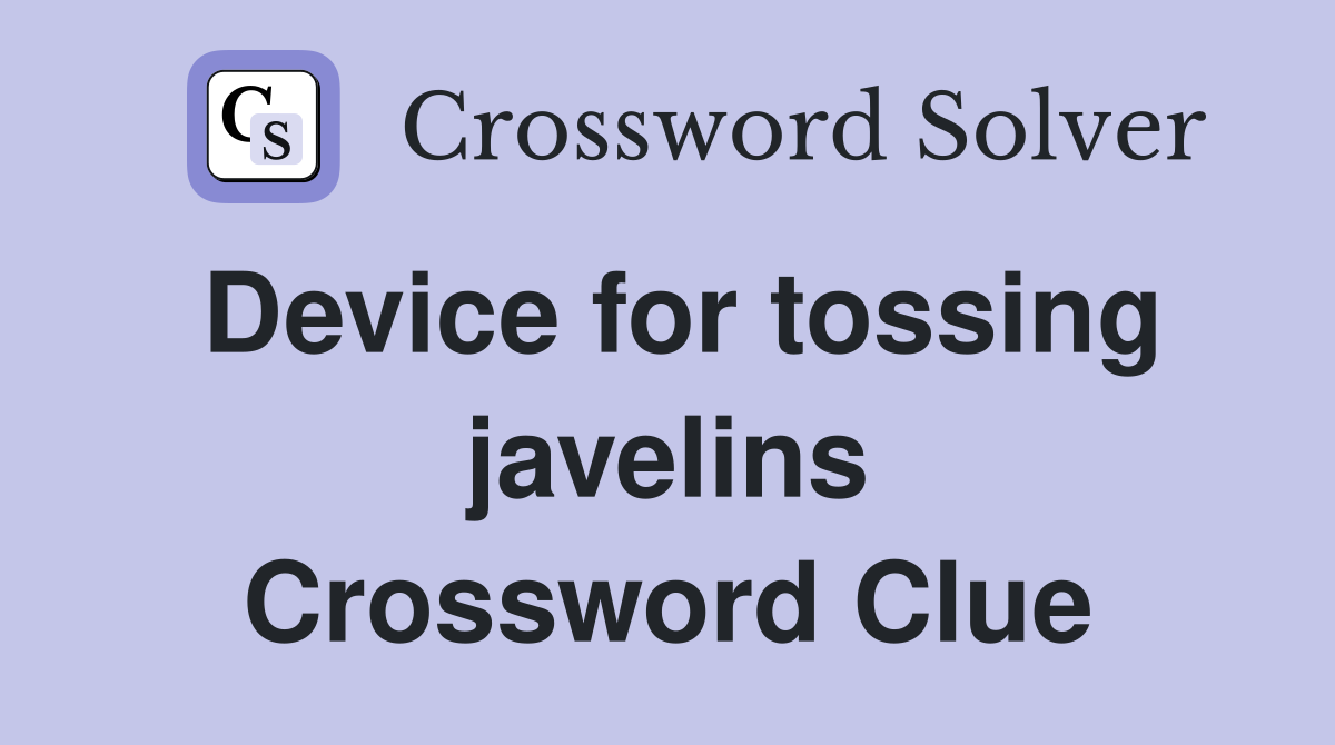 Device for tossing javelins Crossword Clue