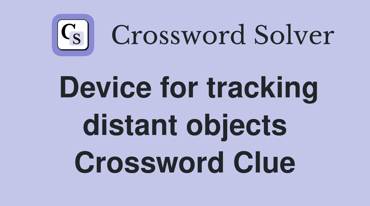 Device for tracking distant objects Crossword Clue