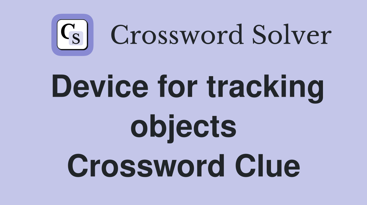 Device for tracking objects Crossword Clue