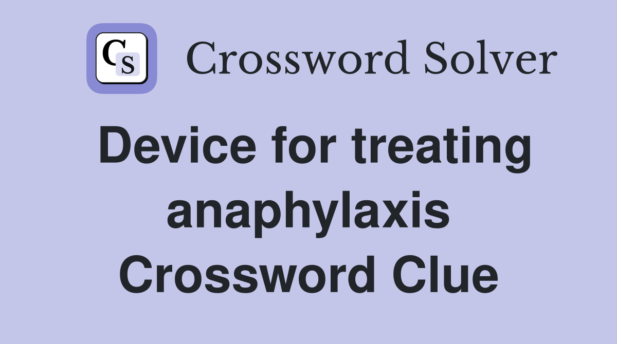 Device for treating anaphylaxis Crossword Clue