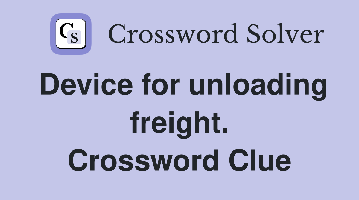 Device for unloading freight. Crossword Clue