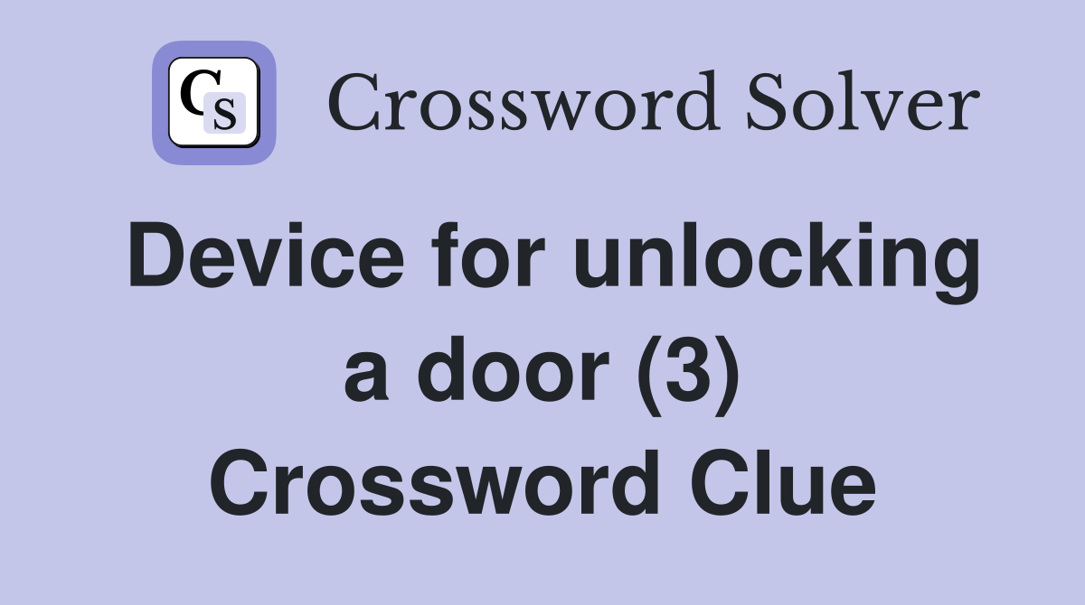 Device for unlocking a door (3) Crossword Clue