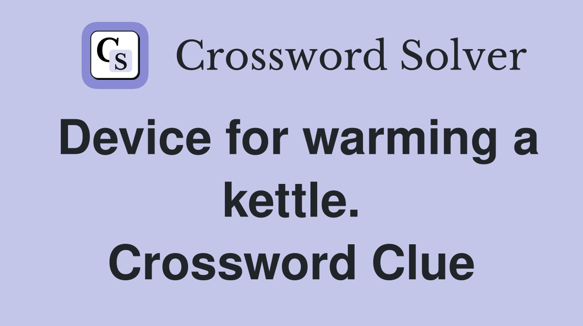 Device for warming a kettle. Crossword Clue