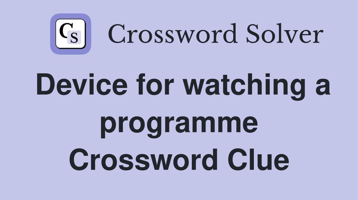 Device for watching a programme Crossword Clue