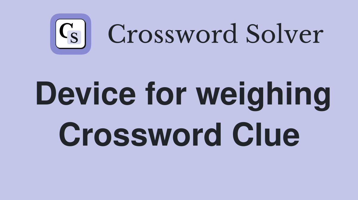 Device for weighing Crossword Clue