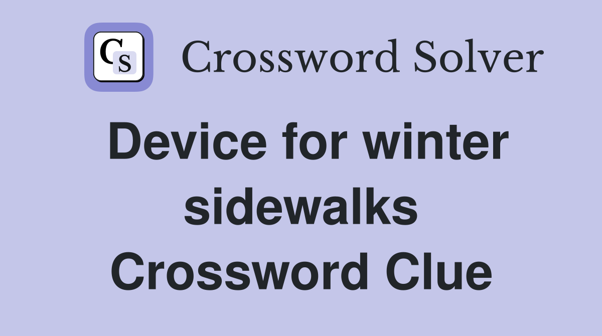 Device for winter sidewalks Crossword Clue
