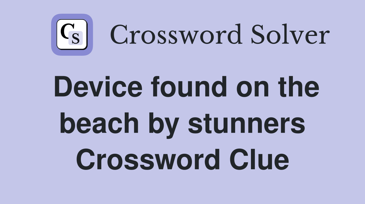 Device found on the beach by stunners Crossword Clue