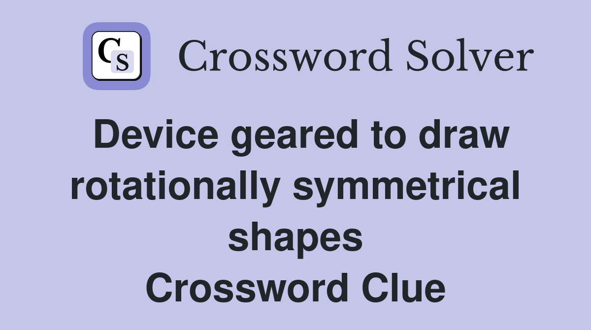 Device geared to draw rotationally symmetrical shapes Crossword Clue