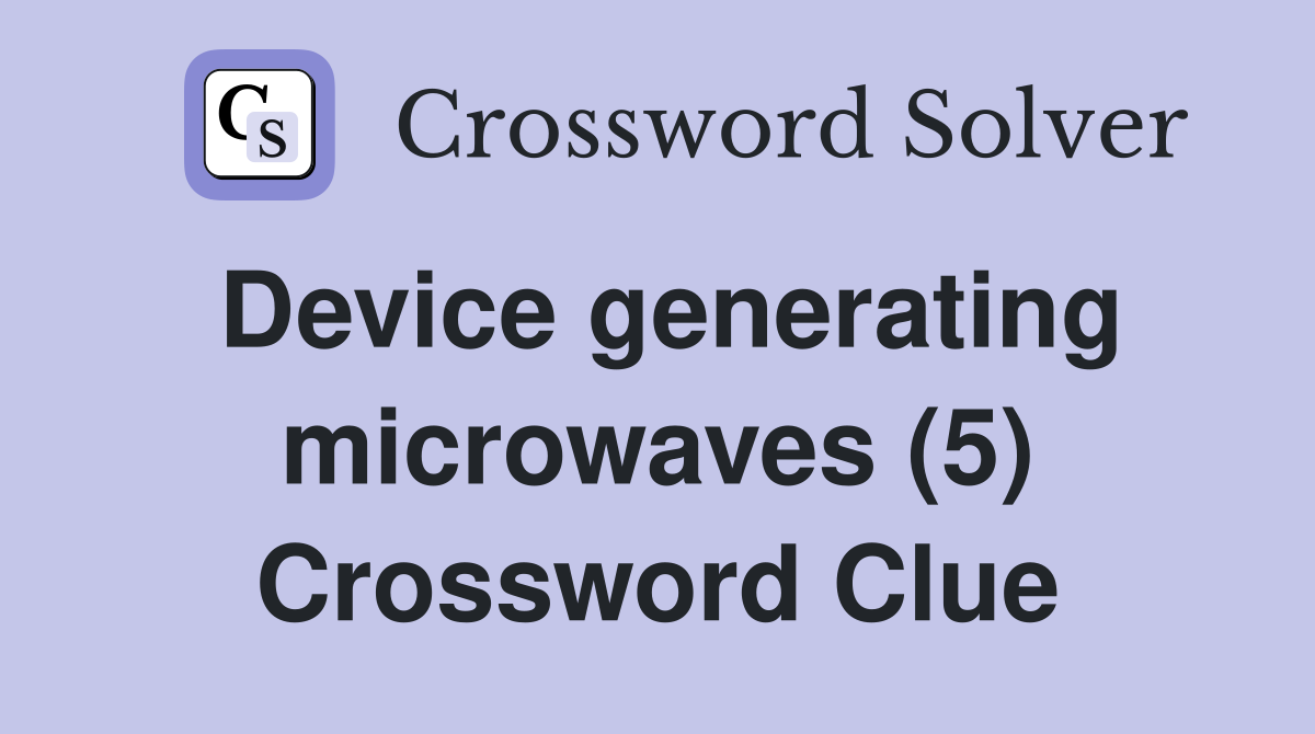 Device generating microwaves (5) Crossword Clue