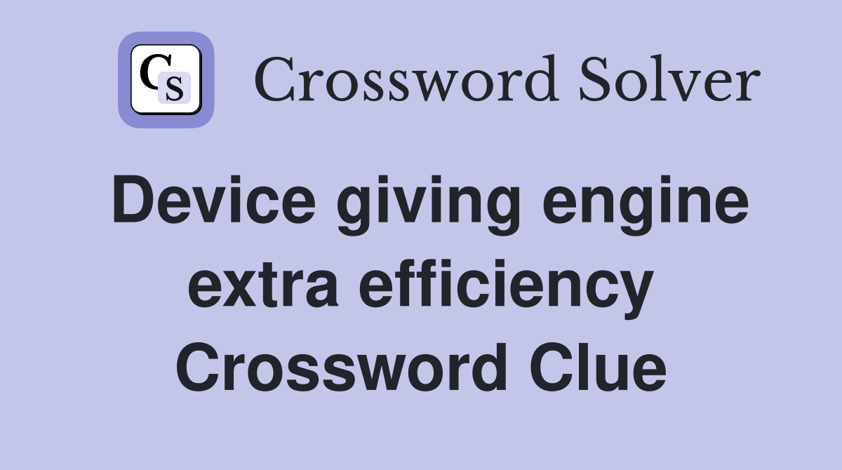 Device giving engine extra efficiency Crossword Clue