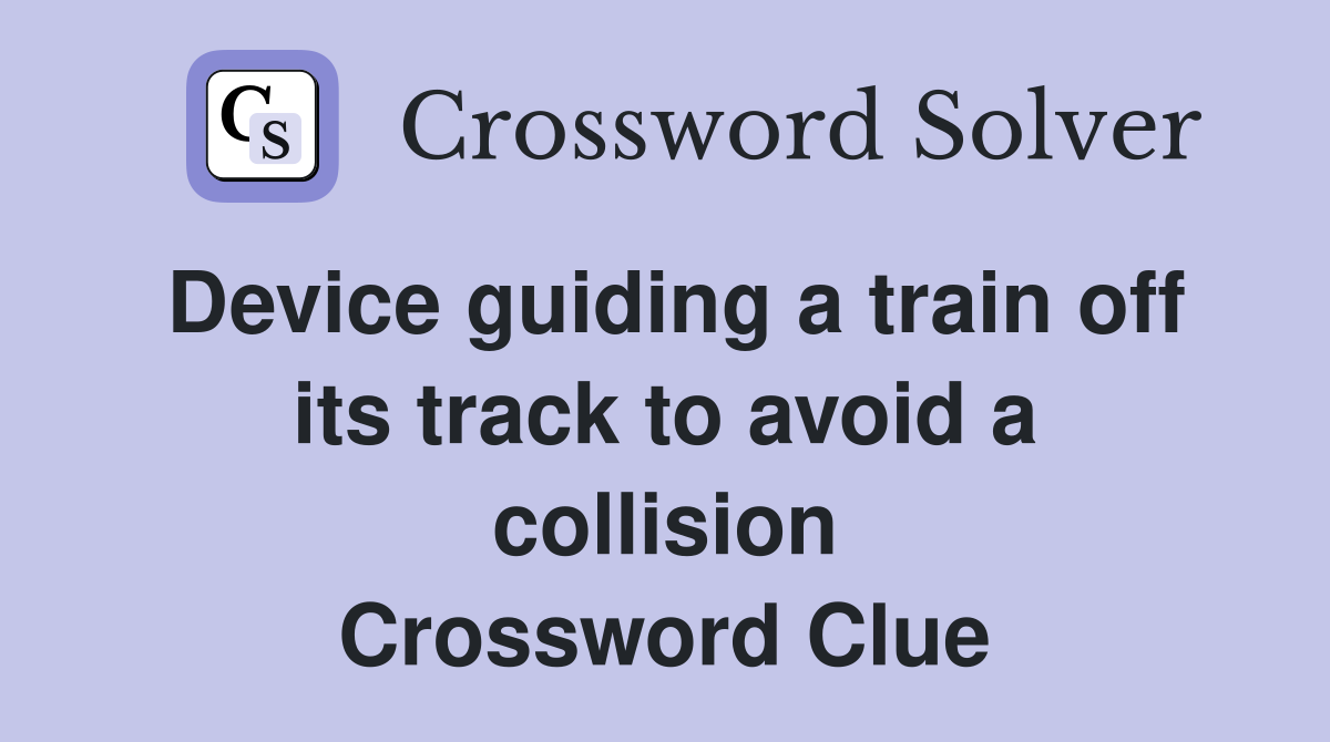 Device guiding a train off its track to avoid a collision Crossword Clue