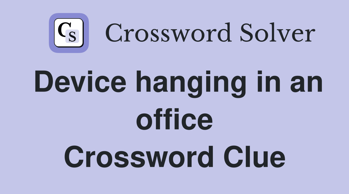 Device hanging in an office Crossword Clue