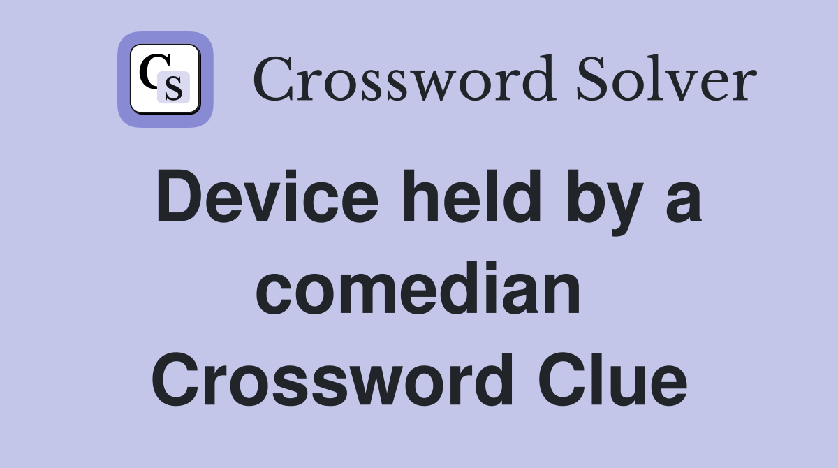 Device held by a comedian Crossword Clue