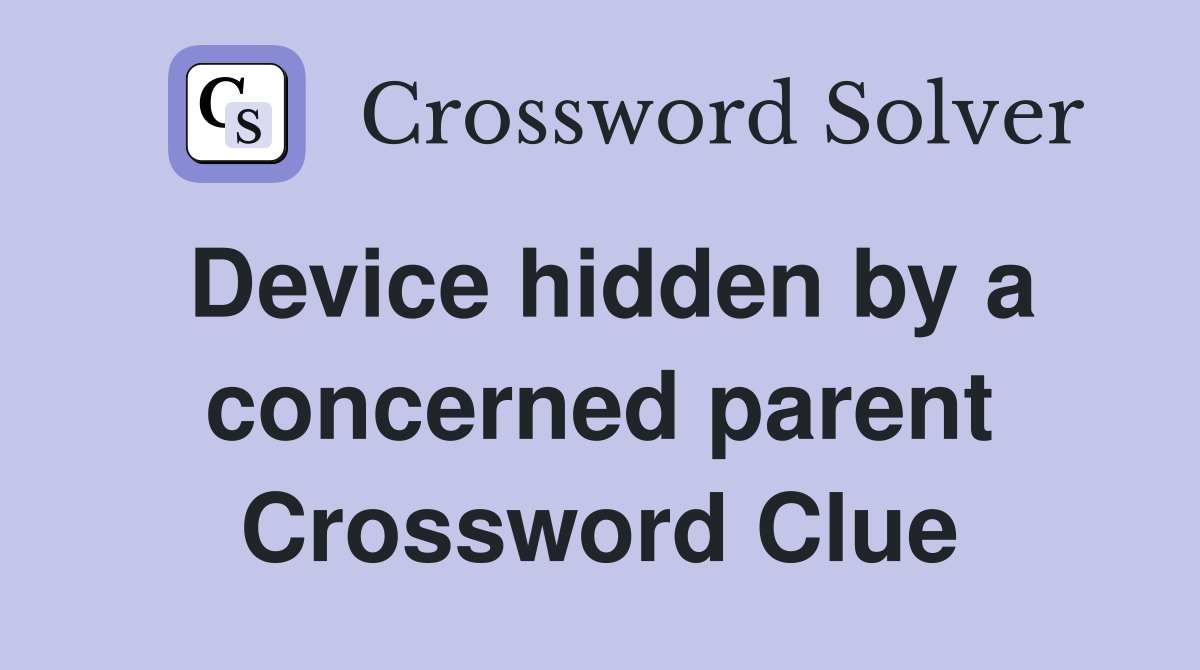 Device hidden by a concerned parent Crossword Clue