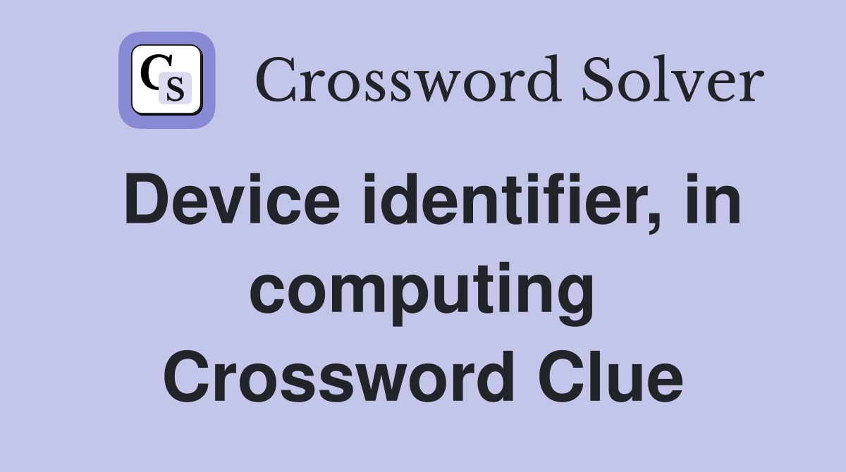 Device identifier, in computing Crossword Clue