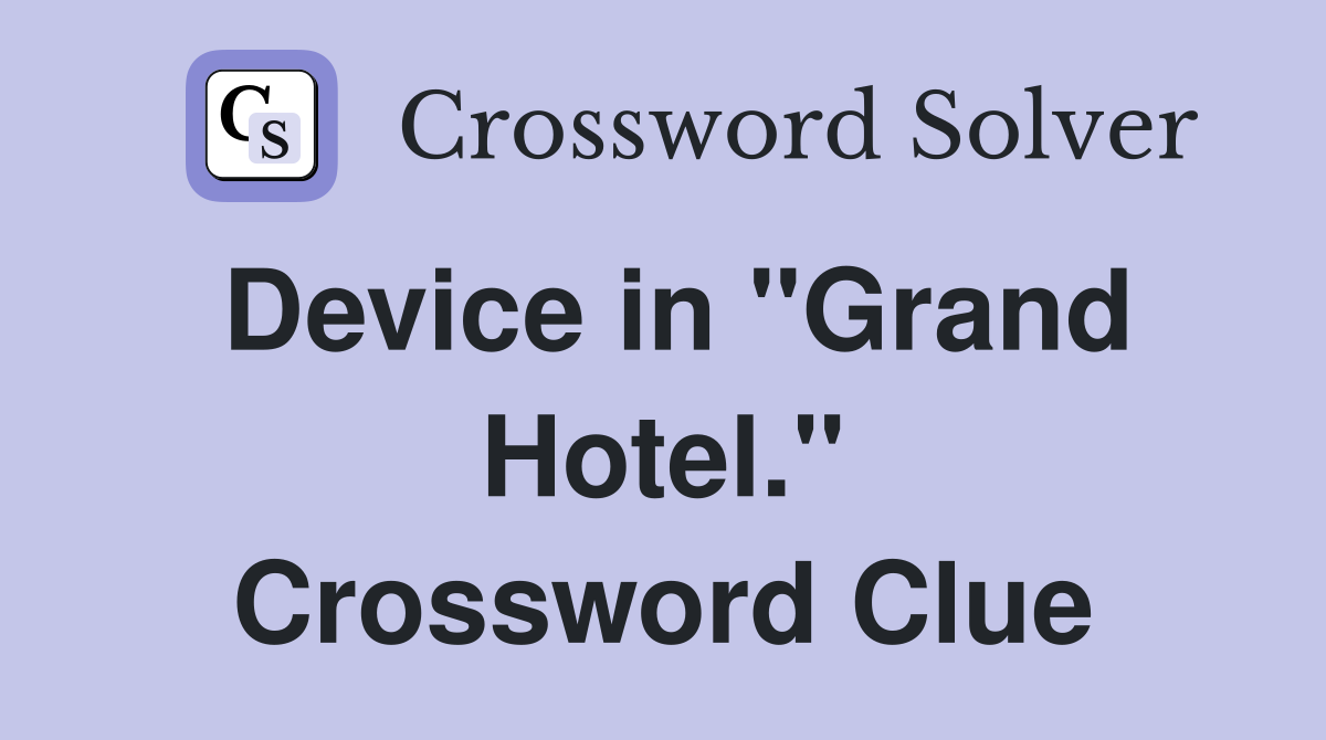 Device in "Grand Hotel." Crossword Clue