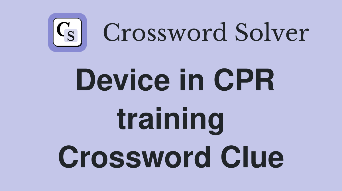 Device in CPR training Crossword Clue
