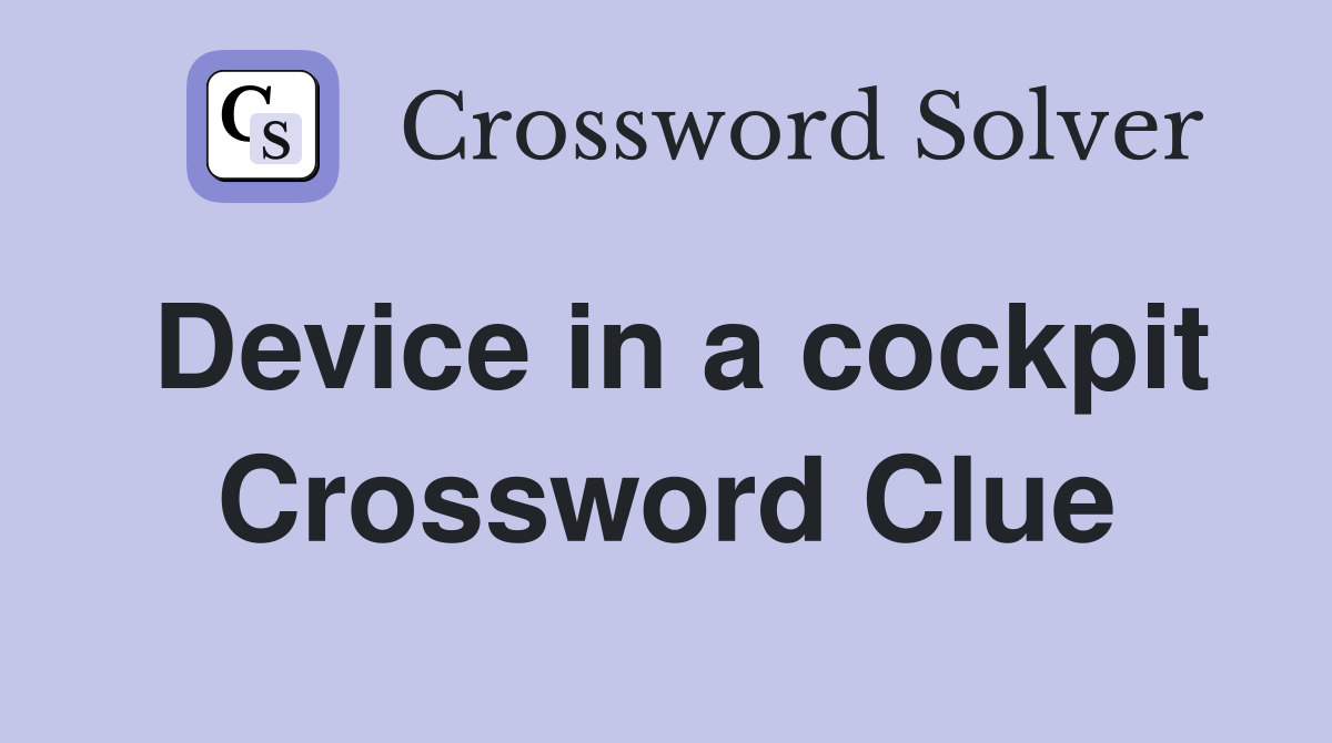 Device in a cockpit Crossword Clue