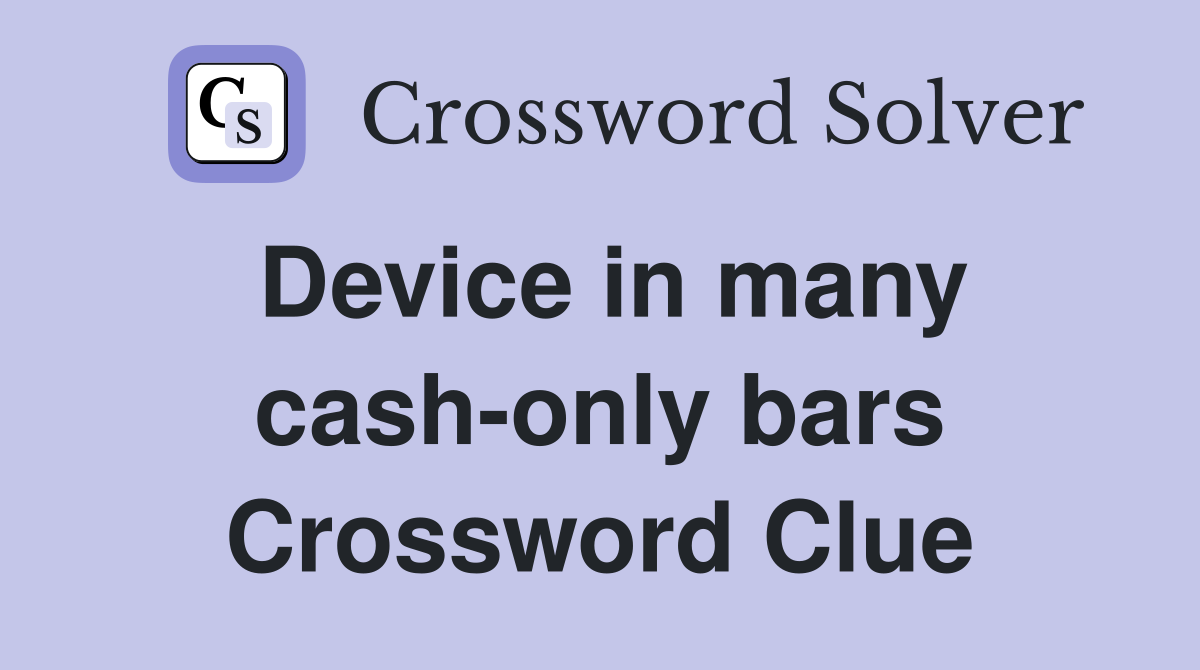 Device in many cash-only bars Crossword Clue