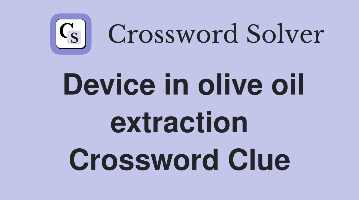 Device in olive oil extraction Crossword Clue