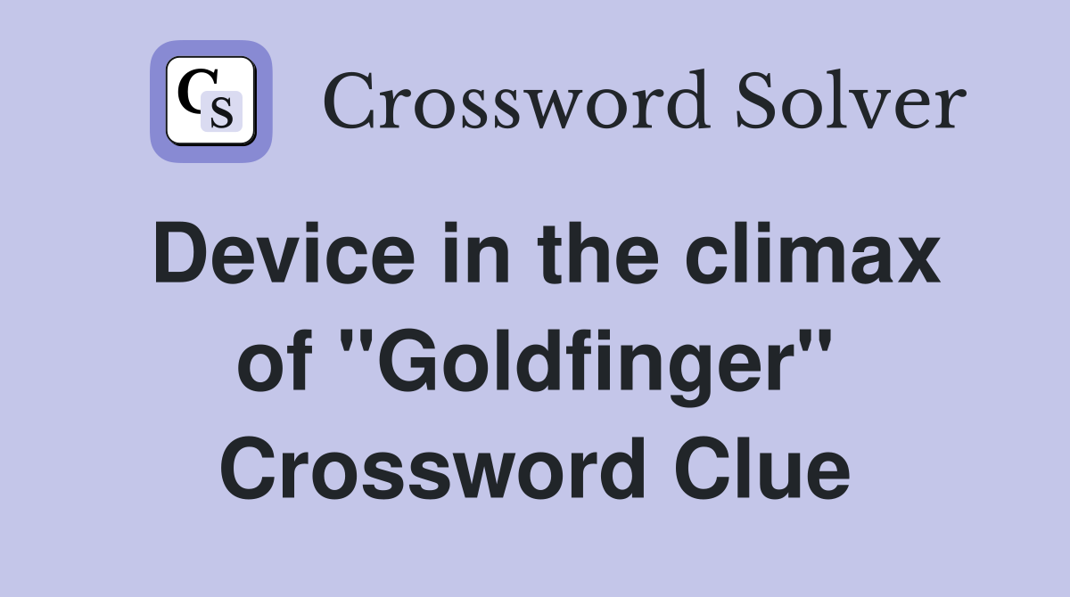 Device in the climax of "Goldfinger" Crossword Clue