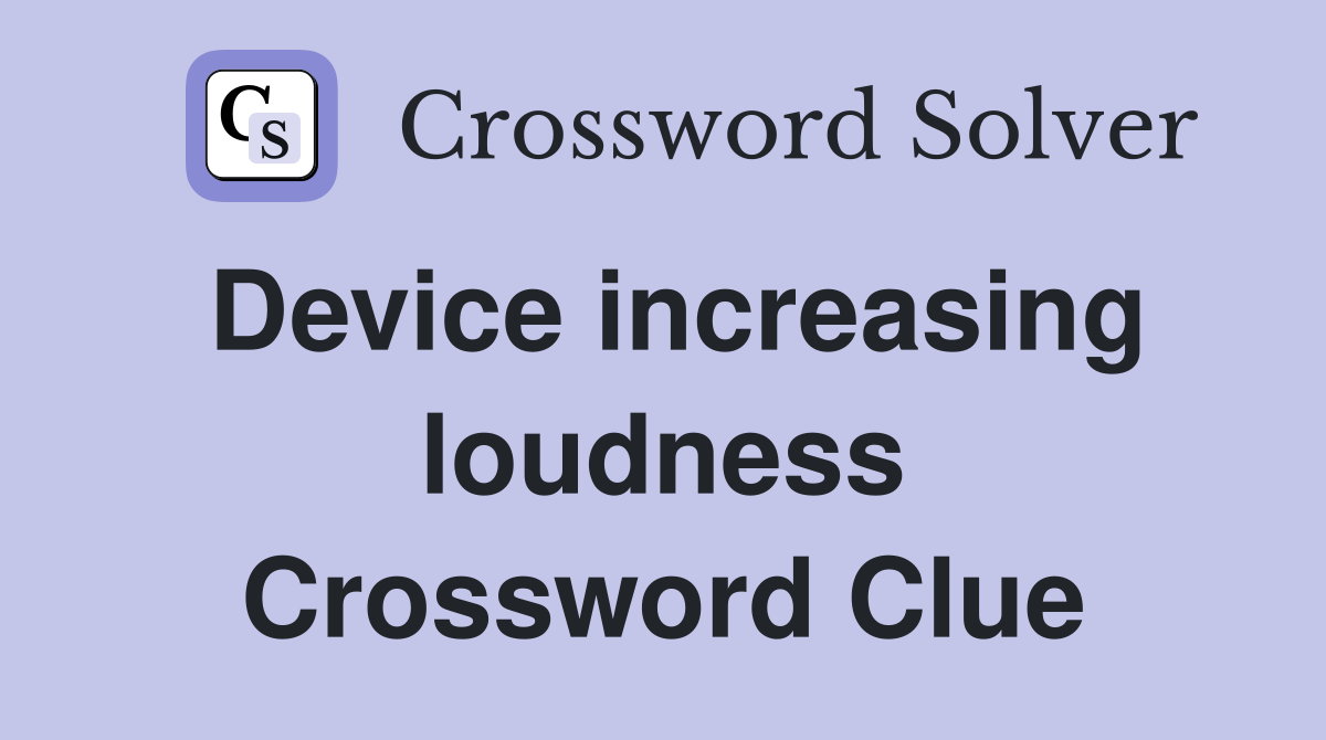 Device increasing loudness Crossword Clue