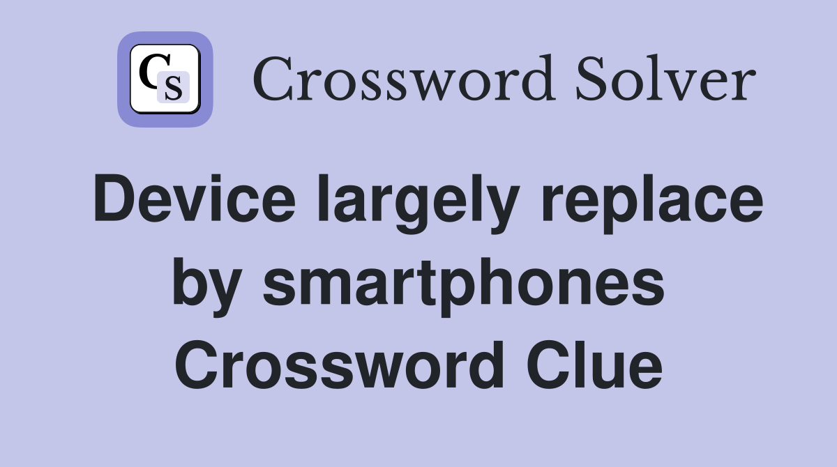 Device largely replace by smartphones Crossword Clue