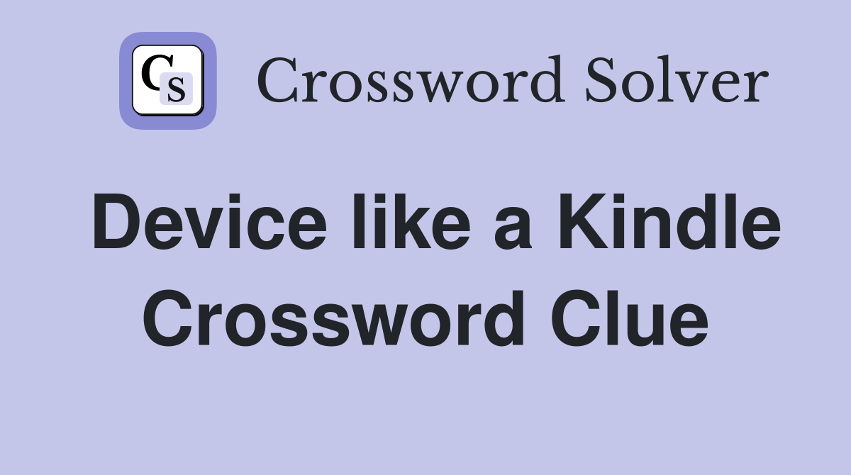 Device like a Kindle Crossword Clue