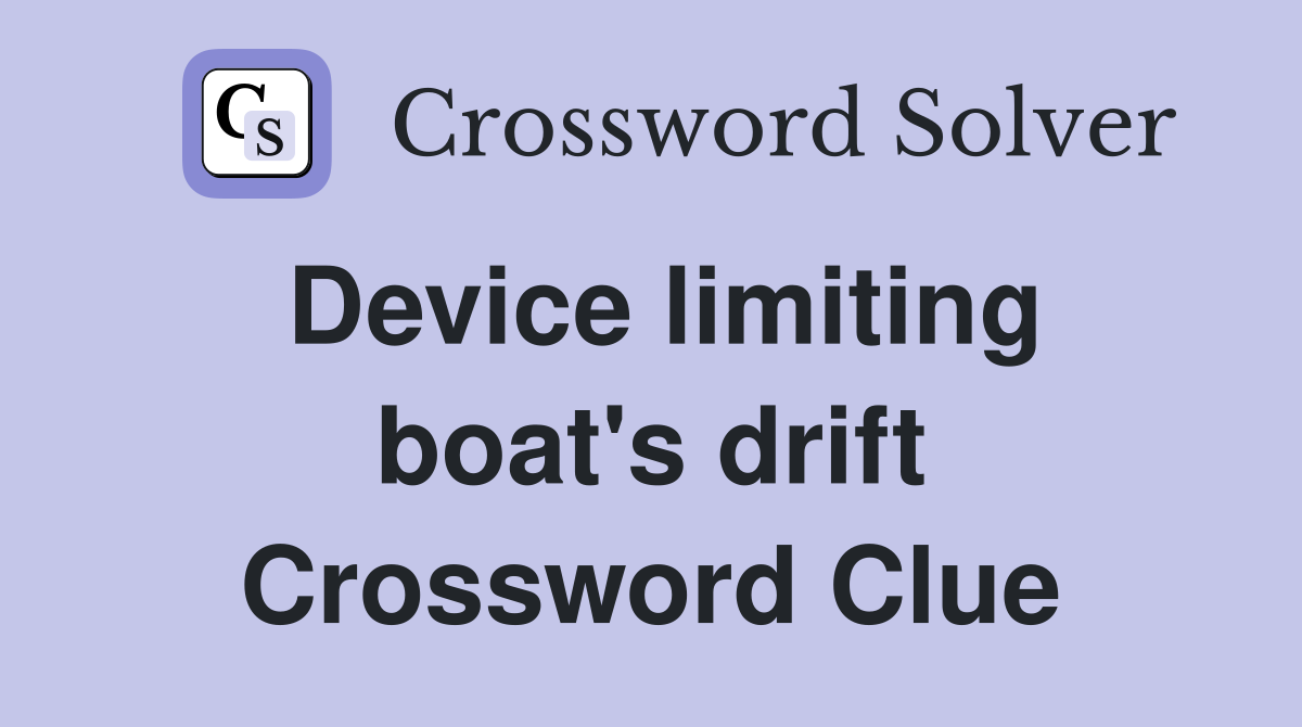 Device limiting boat's drift Crossword Clue