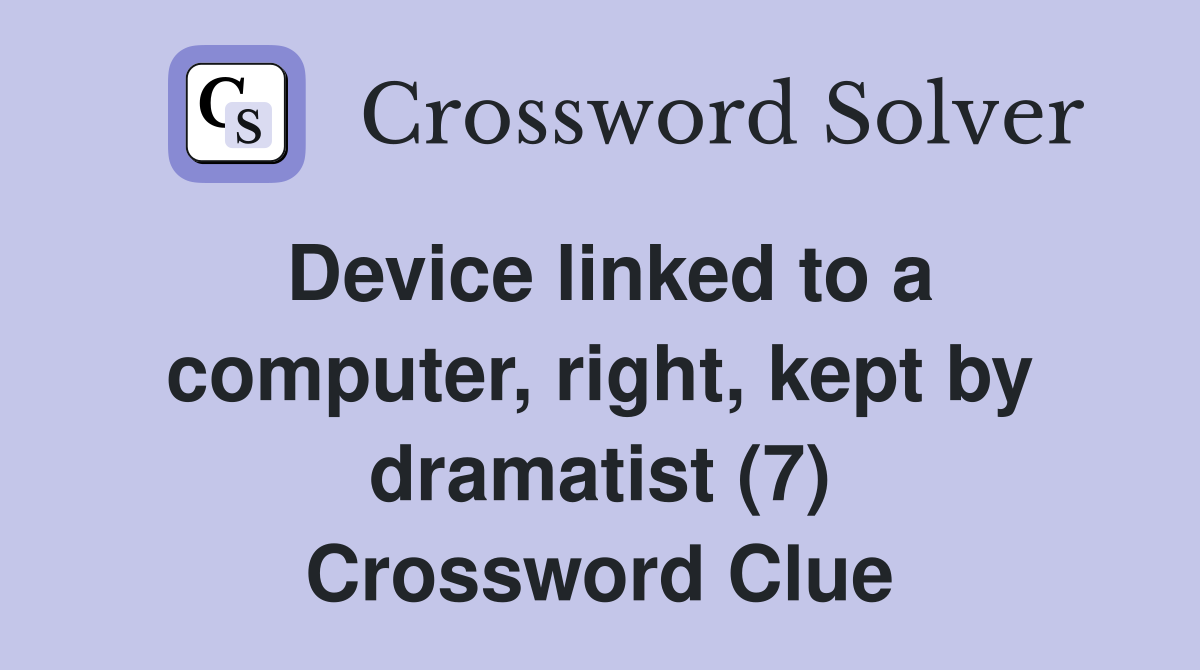 Device linked to a computer, right, kept by dramatist (7) Crossword Clue