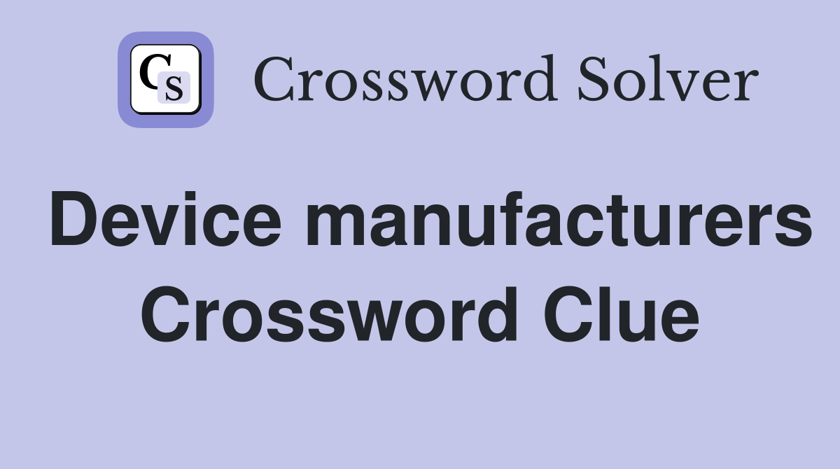 Device manufacturers Crossword Clue