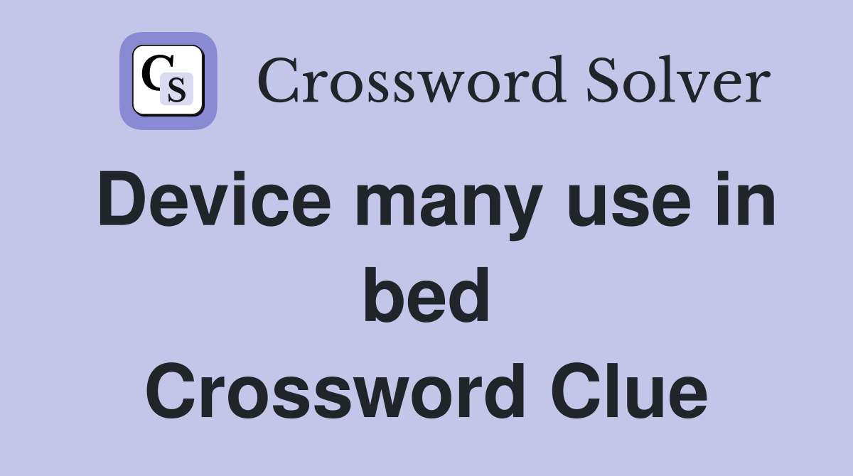 Device many use in bed Crossword Clue