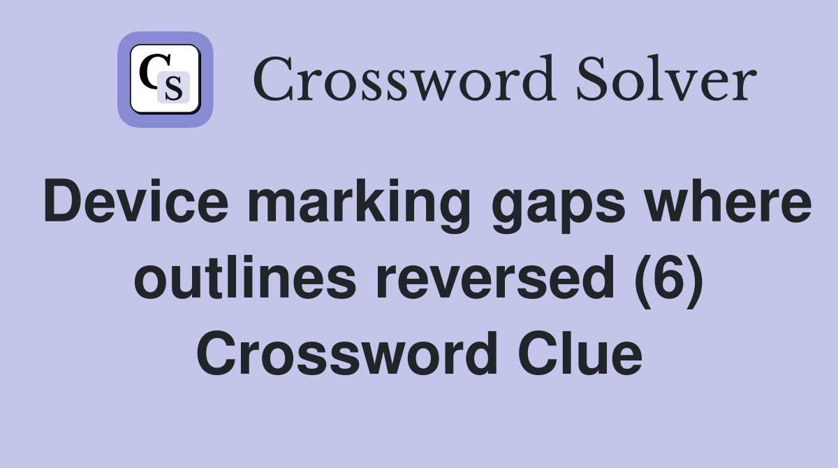 Device marking gaps where outlines reversed (6) Crossword Clue