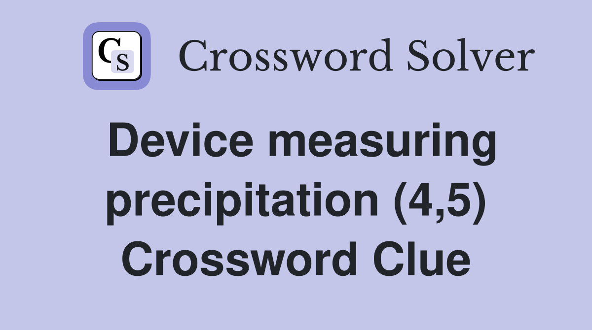Device measuring precipitation (4,5) Crossword Clue